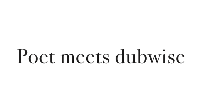 Poet meets dubwise